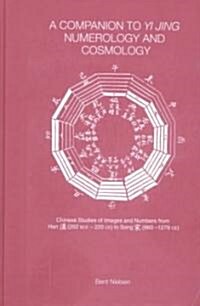 A Companion to Yi jing Numerology and Cosmology (Hardcover)