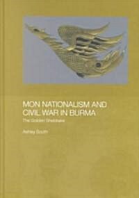 Mon Nationalism and Civil War in Burma : The Golden Sheldrake (Hardcover)