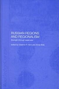 Russian Regions and Regionalism : Strength Through Weakness (Hardcover)