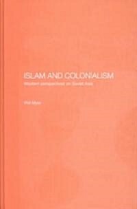 Islam and Colonialism : Western Perspectives on Soviet Asia (Hardcover)