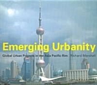 Emerging Urbanity : Global Urban Projects in the Asia Pacific Rim (Paperback)