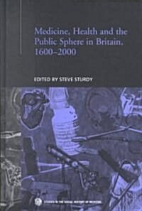 Medicine, Health and the Public Sphere in Britain, 1600-2000 (Hardcover)