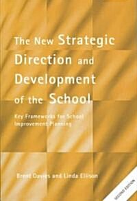 The New Strategic Direction and Development of the School : Key Frameworks for School Improvement Planning (Paperback, 2 ed)
