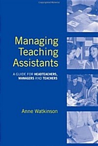 Managing Teaching Assistants : A Guide for Headteachers, Managers and Teachers (Paperback)