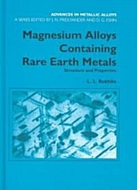 Magnesium Alloys Containing Rare Earth Metals : Structure and Properties (Hardcover)