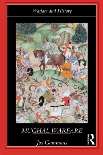 Mughal Warfare : Indian Frontiers and Highroads to Empire 1500-1700 (Paperback)