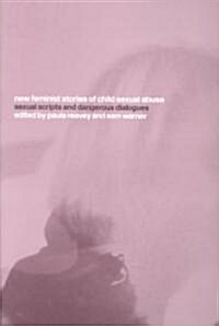 New Feminist Stories of Child Sexual Abuse : Sexual Scripts and Dangerous Dialogue (Paperback)