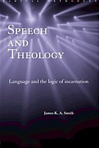 Speech and Theology : Language and the Logic of Incarnation (Paperback)