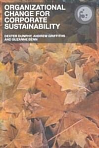 Organizational Change for Corporate Sustainability : A Guide for Leaders and Change Agents of the Future (Paperback)