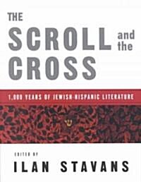 The Scroll and the Cross : 1,000 Years of Jewish-Hispanic Literature (Paperback)