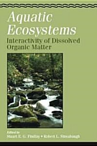 Aquatic Ecosystems: Interactivity of Dissolved Organic Matter (Hardcover)