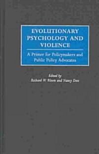 Evolutionary Psychology and Violence: A Primer for Policymakers and Public Policy Advocates (Hardcover)