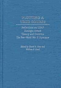 Plotting a True Course: Reflections on USAF Strategic Attack Theory and Doctrine the Post World War II Experience (Hardcover)