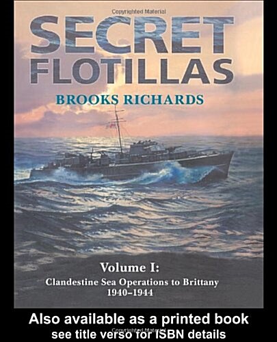 Secret Flotillas : Vol. I: Clandestine Sea Operations to Brittany, 1940-1944 (Hardcover)