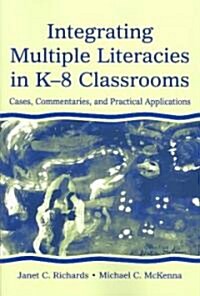 Integrating Multiple Literacies in K-8 Classrooms: Cases, Commentaries, and Practical Applications (Paperback)