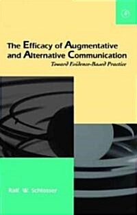 The Efficacy of Augmentative and Alternative Communication: Toward Evidence-Based Practice (Hardcover)