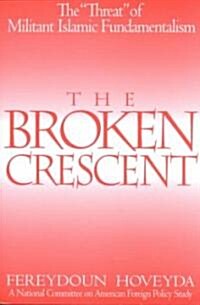 The Broken Crescent: The Threat of Militant Islamic Fundamentalism (Paperback)
