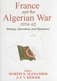 France and the Algerian War, 1954-1962 : Strategy, Operations and Diplomacy (Paperback)