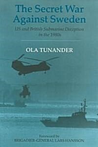 The Secret War Against Sweden : US and British Submarine Deception in the 1980s (Paperback)