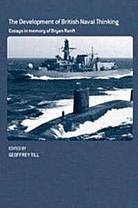 The Development of British Naval Thinking : Essays in Memory of Bryan Ranft (Paperback)