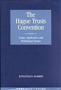 The Hague Trusts Convention : Scope, Application and Preliminary Issues (Hardcover)
