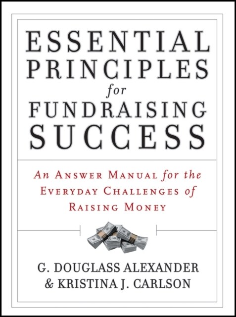 Essential Principles for Fundraising Success: An Answer Manual for the Everyday Challenges of Raising Money (Paperback)