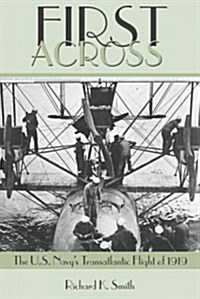 First Across!: The U.S. Navys Transatlantic Flight of 1919 (Paperback)