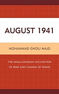 August 1941: The Anglo-Russian Occupation of Iran and Change of Shahs (Hardcover)