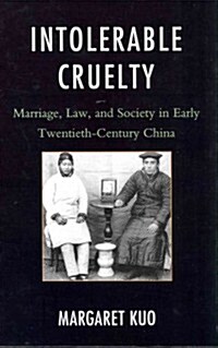 Intolerable Cruelty: Marriage, Law, and Society in Early Twentieth-Century China (Hardcover)