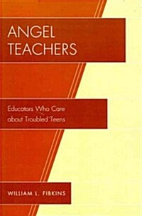 Angel Teachers: Educators Who Care about Troubled Teens (Paperback)