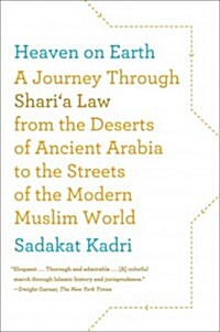 Heaven on Earth: A Journey Through Sharia Law from the Deserts of Ancient Arabia to the Streets of the Modern Muslim World (Paperback)