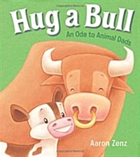 Hug a Bull: An Ode to Animal Dads (Hardcover)
