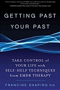 Getting Past Your Past: Take Control of Your Life with Self-Help Techniques from Emdr Therapy (Paperback)