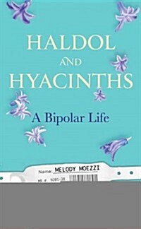 Haldol and Hyacinths: A Bipolar Life (Hardcover, Deckle Edge)