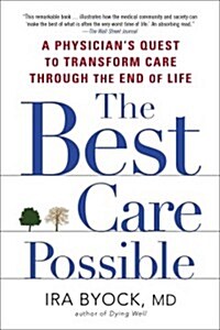 The Best Care Possible: A Physicians Quest to Transform Care Through the End of Life (Paperback)