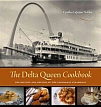 The Delta Queen Cookbook: The History and Recipes of the Legendary Steamboat (Hardcover)