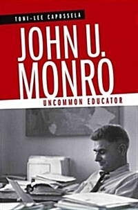 John U. Monro: Uncommon Educator (Hardcover)