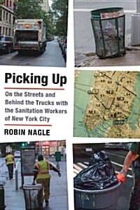 Picking Up: On the Streets and Behind the Trucks with the Sanitation Workers of New York City (Hardcover)