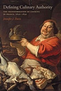 Defining Culinary Authority: The Transformation of Cooking in France, 1650-1830 (Hardcover, New)