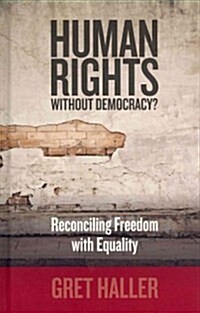 Human Rights without Democracy? : Reconciling Freedom with Equality (Hardcover)