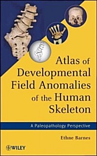 Atlas of Developmental Field Anomalies of the Human Skeleton : A Paleopathology Perspective (Hardcover)