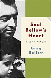 Saul Bellows Heart: A Sons Memoir (Hardcover)