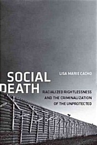 Social Death: Racialized Rightlessness and the Criminalization of the Unprotected (Paperback)
