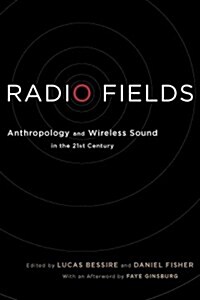 Radio Fields: Anthropology and Wireless Sound in the 21st Century (Paperback)