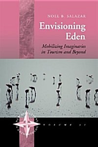 Envisioning Eden : Mobilizing Imaginaries in Tourism and Beyond (Paperback)