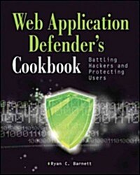 Web Application Defenders Cookbook: Battling Hackers and Protecting Users (Paperback)