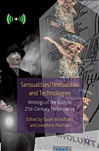 Sensualities/Textualities and Technologies : Writings of the Body in 21st Century Performance (Paperback)