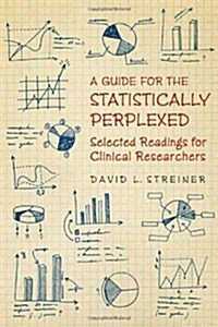 A Guide to the Statistically Perplexed: Selected Readings for Clinical Researchers (Paperback)