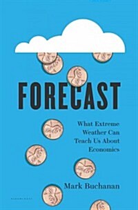 Forecast: What Physics, Meteorology, and the Natural Sciences Can Teach Us about Economics (Hardcover)