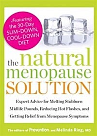 The Natural Menopause Solution: Expert Advice for Melting Stubborn Midlife Pounds, Reducing Hot Flashes, and Getting Relief from Menopause Symptoms (Paperback)